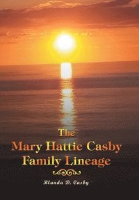 bokomslag The Mary Hattie Casby Family Lineage