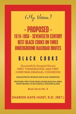 bokomslag (My Version) Proposed- 1619-1850 - Seventeeth Century Best Black Cooks on Three Underground Railroad Routes