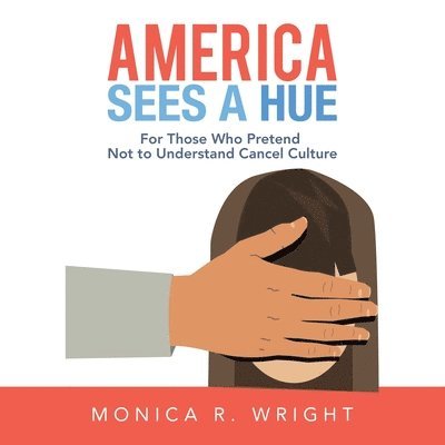 Monica R Wright, Monica R. Wright - America Sees a Hue, Häftad