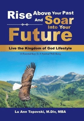 Rise Above Your Past and Soar into Your Future