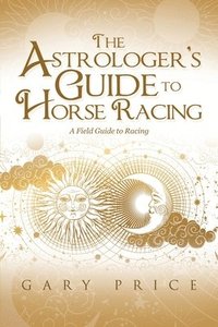 bokomslag The Astrologer's Guide to Horse Racing