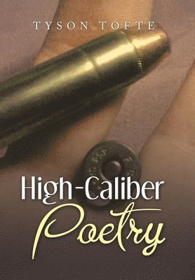 Tyson Tofte - High-Caliber Poetry, Inbunden