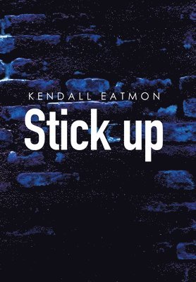 Kendall Eatmon - Stick Up, Inbunden