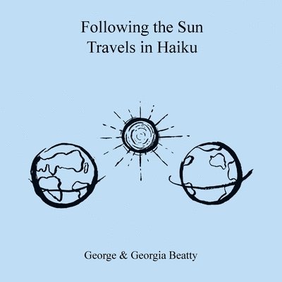 George Beatty, Georgia Beatty - Following the Sun Travels in Haiku, Häftad