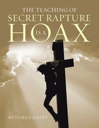 bokomslag The Teaching of Secret Rapture Is a Hoax