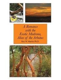 bokomslag A Romance with the Exotic Madrona, Alias of the Arbutus
