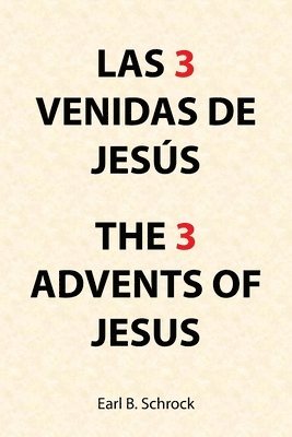 Earl B Schrock, Earl B. Schrock - Las 3 Venidas De Jesús the 3 Advents of Jesus, Häftad