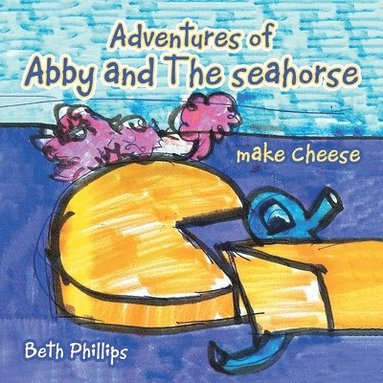 bokomslag Adventures of Abby and the Seahorse Make Cheese