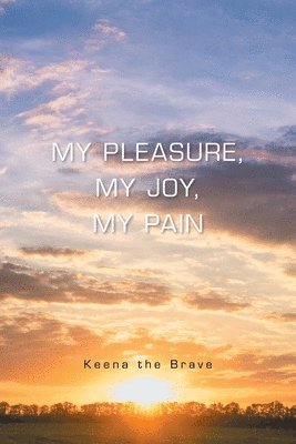 My Pleasure, My Joy, My Pain 1