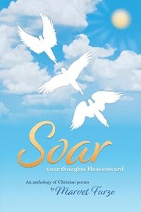 bokomslag Soar Your Thoughts Heavenward