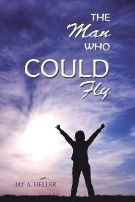 Jay A Heller, Jay A. Heller - Man Who Could Fly, Häftad