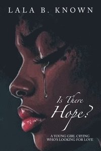 bokomslag Is There Hope?: A Young Girl Crying Who's Looking for Love