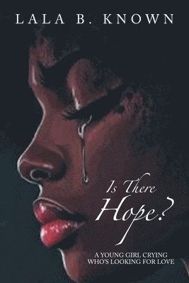 bokomslag Is There Hope?: A Young Girl Crying Who's Looking for Love