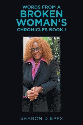 Words from a Broken Woman's Chronicles Book I 1