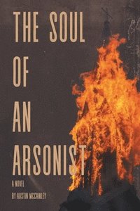 bokomslag The Soul of an Arsonist
