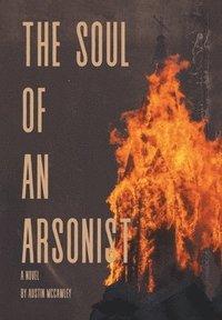 bokomslag The Soul of an Arsonist