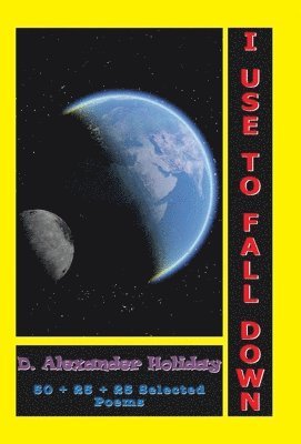 D Alexander Holiday, D. Alexander Holiday - I Use to Fall Down, Inbunden