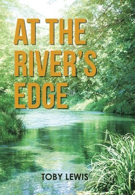 Toby Lewis - At the River's Edge, Inbunden