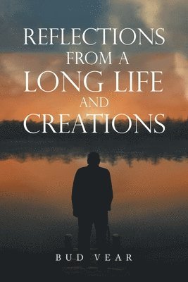 Reflections from a Long Life and Creations 1