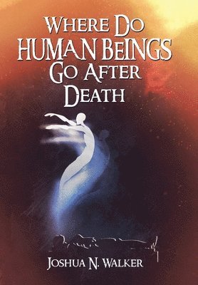 Where Do Human Beings Go After Death 1