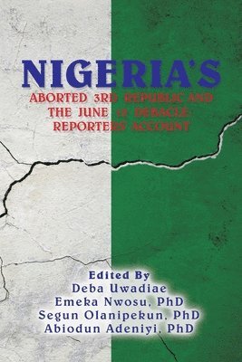 Deba Uwadiae, Emeka Nwosu, Segun Olanipekun, Emeka Nwosu PhD - Nigeria's Aborted 3Rd Republic and the June 12 Debacle, Häftad