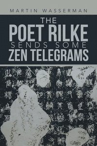 bokomslag The Poet Rilke Sends Some Zen Telegrams