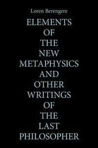 bokomslag Elements of the New Metaphysics and Other Writings of the Last Philosopher
