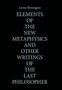 bokomslag Elements of the New Metaphysics and Other Writings of the Last Philosopher