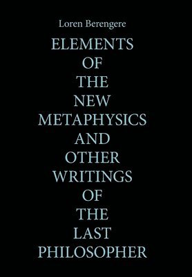 bokomslag Elements of the New Metaphysics and Other Writings of the Last Philosopher