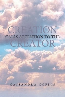 Creation Calls Attention to the Creator 1