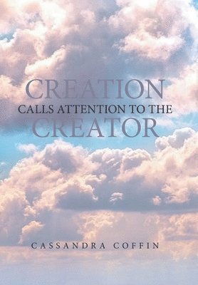 Cassandra Coffin - Creation Calls Attention to the Creator, Inbunden