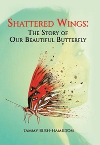 bokomslag Shattered Wings: The Story of Our Beautiful Butterfly