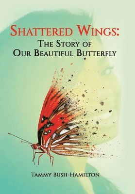 bokomslag Shattered Wings: The Story of Our Beautiful Butterfly