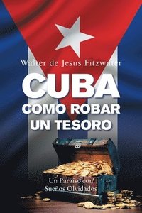 bokomslag Cuba, Como Robar Un Tesoro