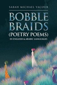 bokomslag Bobble Braids (Poetry Poems) in English & Arabic Languages