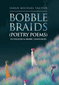 bokomslag Bobble Braids (Poetry Poems) in English & Arabic Languages