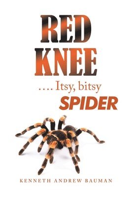 Kenneth Andrew Bauman - Red Knee .... Itsy, Bitsy Spider, Inbunden