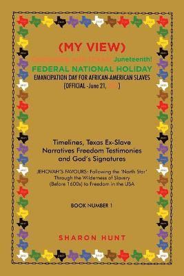 bokomslag (My View) Celebrating with Texas! Juneteenth! Federal National Holiday Emancipation Day for African-American Slaves (Official -June 21, 2021)