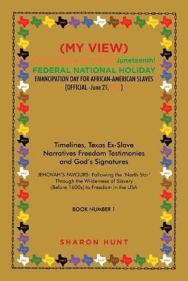 (My View) Celebrating with Texas! Juneteenth! Federal National Holiday Emancipation Day for African-American Slaves (Official -June 21, 2021)