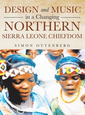 bokomslag Design and Music in a Changing Northern Sierra Leone Chiefdom