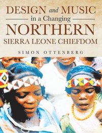 bokomslag Design and Music in a Changing Northern Sierra Leone Chiefdom