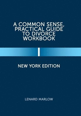 Lenard Marlow - Common Sense, Practical Guide to Divorce Workbook, Inbunden