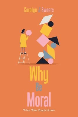 Carolyn J Sweers, Carolyn J. Sweers - Why Be Moral, Häftad