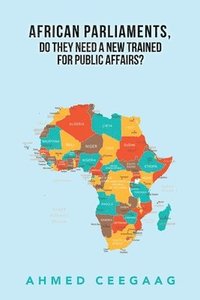 bokomslag African Parliaments, Do They Need a New Trained for Public Affairs?
