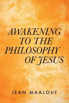 Jean Maalouf - Awakening to the Philosophy of Jesus, Häftad