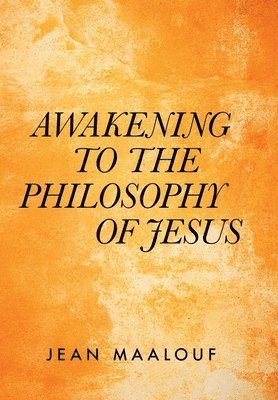 Jean Maalouf - Awakening to the Philosophy of Jesus, Inbunden