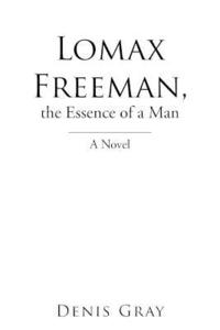 bokomslag Lomax Freeman, the Essence of a Man