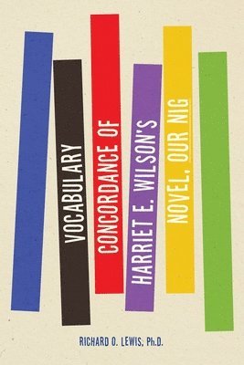 Vocabulary Concordance of Harriet E. Wilson's Novel, Our Nig 1