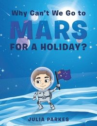 bokomslag Why Can't We Go to Mars for a Holiday?