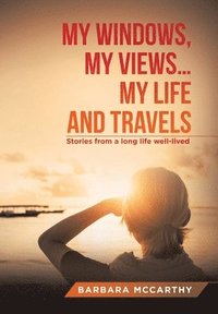 bokomslag My Windows, My Views ... My Life and Travels